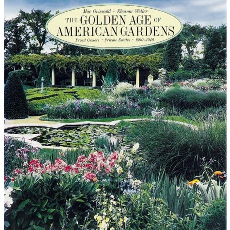 The Golden Age of American Gardens: Proud Owners Private Estates 1890-1940