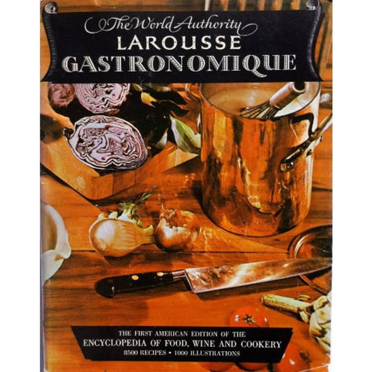 The World Authority Larousse Gastronomique, the Encyclopedia of Food, Wine & Cookery