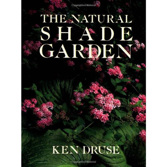 The Natural Shade Garden by  Druse, Ken