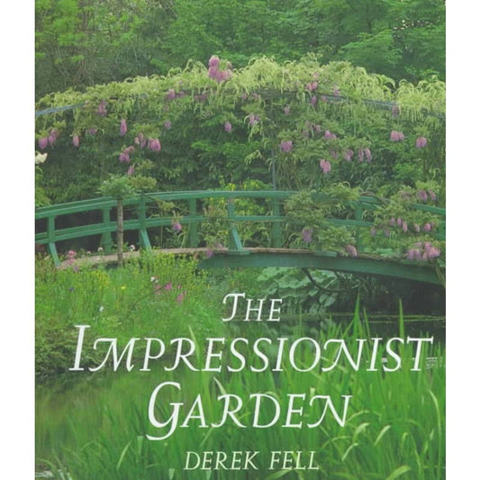 The Impressionist Garden - Ideas and inspiration from the gardens and paintings of the Impressionists. by Fell, Derek